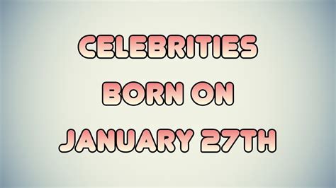 celebrities born on january 27|More.